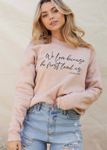 Load image into Gallery viewer, We Love Because  Graphic Sweatshirt - littlelightcollective