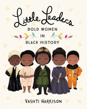 Load image into Gallery viewer, Little Leaders - Bold Women in Black History Book - littlelightcollective