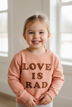 Load image into Gallery viewer, Love is Rad Organic Sweatshirt - littlelightcollective