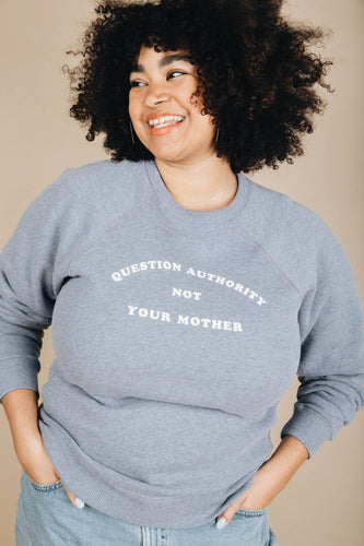 Question Authority Not Your Mother | Unisex Sweatshirt - littlelightcollective
