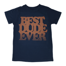 Load image into Gallery viewer, Best Dude Ever Tee Shirt - littlelightcollective
