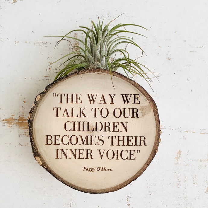 The Way We Talk To Our Children-Small Wood Round (Air Plant Magnet ) - littlelightcollective