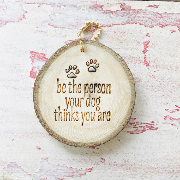 Be the person Your Dog Thinks you Are Keychain - littlelightcollective